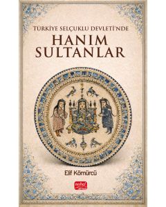 Türkiye Selçuklu Devleti’nde Hanım Sultanlar