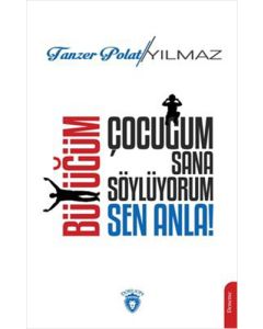 Çocuğum Sana Söylüyorum, Büyüğüm Sen Anla !