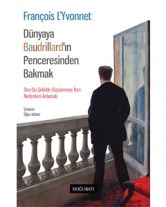 Dünyaya Baudrillard’ın Penceresinden Bakmak