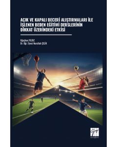Açık ve Kapalı Beceri Alıştırmaları İle İşlenen Beden Eğitimi Derslerinin Dikkat Üzerindeki Etkisi