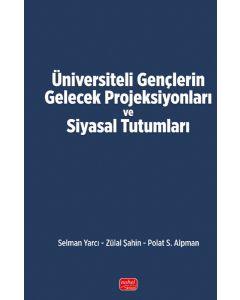 Üniversiteli Gençlerin Gelecek Projeksiyonları ve Siyasal Tutumları