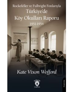 Rockefeller ve Fulbright Fonlarıyla Türkiye’de Köy Okulları Raporu 1951-1954