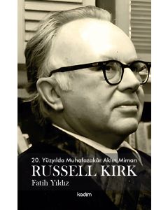 20. Yüzyılda Muhafazakar Aklın Mimarı Russel Kirk
