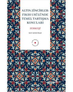 Altın Zincirler : Fıkıh Usûlünde Temel Tartışma Konuları