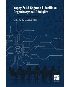 Yapay Zekâ Çağında Liderlik ve Organizasyonel Dönüşüm