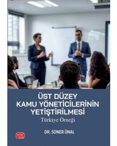 Üst Düzey Kamu Yöneticilerinin Yetiştirilmesi: Türkiye Örneği