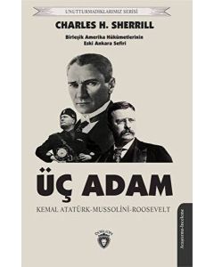 Üç Adam: Kemal Atatürk - Mussolini - Roosevelt