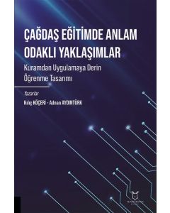 Çağdaş Eğitimde Anlam Odaklı Yaklaşımlar Kuramdan Uygulamaya Derin Öğrenme Tasarımı