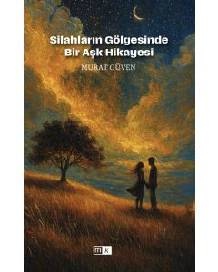 Silahların Gölgesinde Bir Aşk Hikayesi