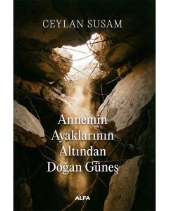 Annemin Ayaklarının Altından Doğan Güneş