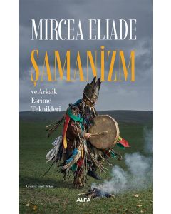 Şamanizm ve Arkaik Esrime Teknikleri