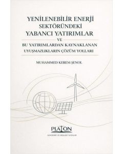 Yenilebilir Enerji Sektöründeki Yabancı Yatırımlar ve Bu Yatırımlardan Kaynaklanan Uyuşmazlıkların Çözüm Yolları