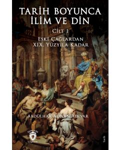 Tarih Boyunca İlim ve Din Cilt 1 