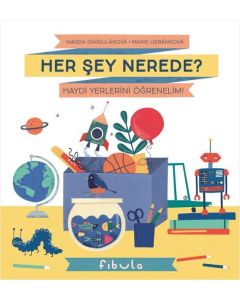 Her Şey Nerede? Haydi Yerlerini Öğrenelim! (Ciltli)