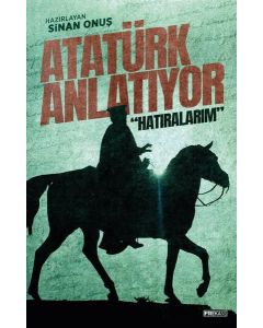 Atatürk Anlatıyor: Hatıralarım