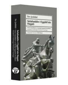 Selahaddin-i Eyyubi'nin Hayatı - Onun Güzellikleri ve İzlediği Siyasetin İncelikleri