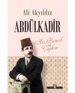 Abdülkadir - Asi, Bencil ve Çapkın