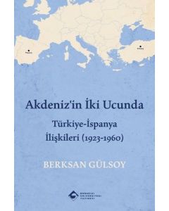  Akdeniz'in İki Ucunda: Türkiye-İspanya İlişkileri (1923 - 1960)