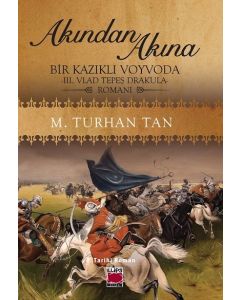 Akından Akına Bir Kazıklı Voyvoda -3. Vlad Tepeş Drakula Romanı
