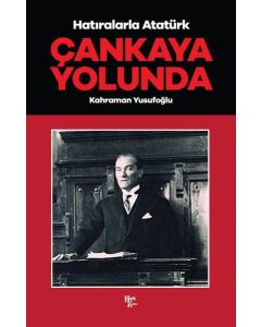 Hatıralarla Atatürk - Çankaya Yolunda