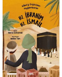 Kâbe’yi İnşa Eden Peygamberler, Hz. İbrahim ve Hz. İsmail