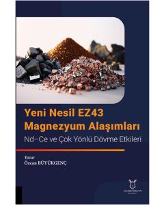 Yeni Nesil EZ43 Magnezyum Alaşımları - Nd–Ce ve Çok Yönlü Dövme Etkileri