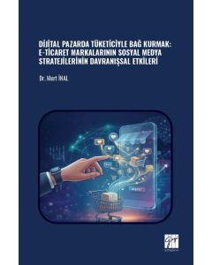 Dijital Pazarda Tüketiciyle Bağ Kurmak: E-Ticaret Markalarının Sosyal Medya Stratejilerinin Davranışsal Etkileri