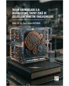 İnsan Kaynakları 5.0: Dijitalleşme, Yapay Zekâ ve Geleceğin Yönetim Yaklaşımları