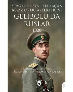 Sovyet Rusya’dan Kaçan Beyaz Ordu Askerleri Ve Gelibolu’da Ruslar 1920