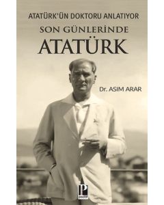 Atatürk'ün Doktoru Anlatıyor - Son Günlerinde Atatürk