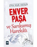 Enver Paşa ve Sarıkamış Harekatı