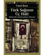 Türk Sağının Üç Hali - Milliyetçilik Muhafazakarlık İslamcılık