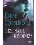 Bize Nasıl Kıydınız