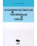 Uluslararası İşçi Örgütleri ve Türk Sendikaları İle İlişkileri