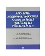 Rekabetin Korunması Hakkında Kanun ve İlgili Tebliğler ile Yönetmelikler