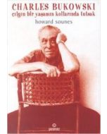Charles Bukowski - Çılgın Bir Yaşamın Kollarında Tutsak
