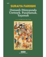 Osmanlı Dünyasında Üretmek, Pazarlamak, Yaşamak