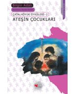 Çatalhöyük Öyküleri 2 - Ateşin Çocukları