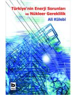 Türkiye’nin Enerji Sorunları ve Nükleer Gereklilik
