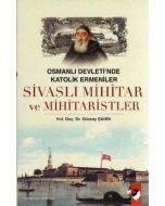 Osmanlı Devleti'nde Katolik Ermeniler Sivaslı Mihitar ve Mihitaristler