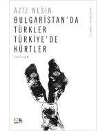 Bulgaristan'da Türkler Türkiye'de Kürtler