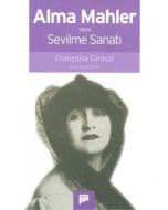 Alma Mahler veya Sevilme Sanatı