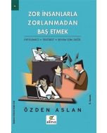Zor İnsanlarla Zorlanmadan Baş Etmek