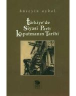 Türkiye'de Siyasi Parti Kapatmanın Tarihi
