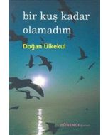 Bir Kuş Kadar Olamadım