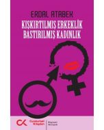 Kışkırtılmış Erkeklik Bastırılmış Kadınlık