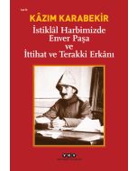 İstiklâl Harbimizde Enver Paşa ve İttihat ve Terakki Erkânı