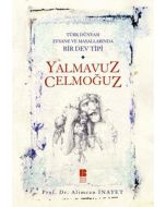 Yalmavuz Celmoğuz - Türk Dünyasında Efsane ve Masallarında Bir Dev Tipi