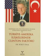 Amerikan Dış Politikasının Oluşum Sürecinde Başkanın Rolü ve Türkiye - Amerika İlişkilerinde Clinton Faktörü