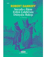 Seyyah’ı Âlem Evliyâ Çelebi’nin Dünyaya Bakışı